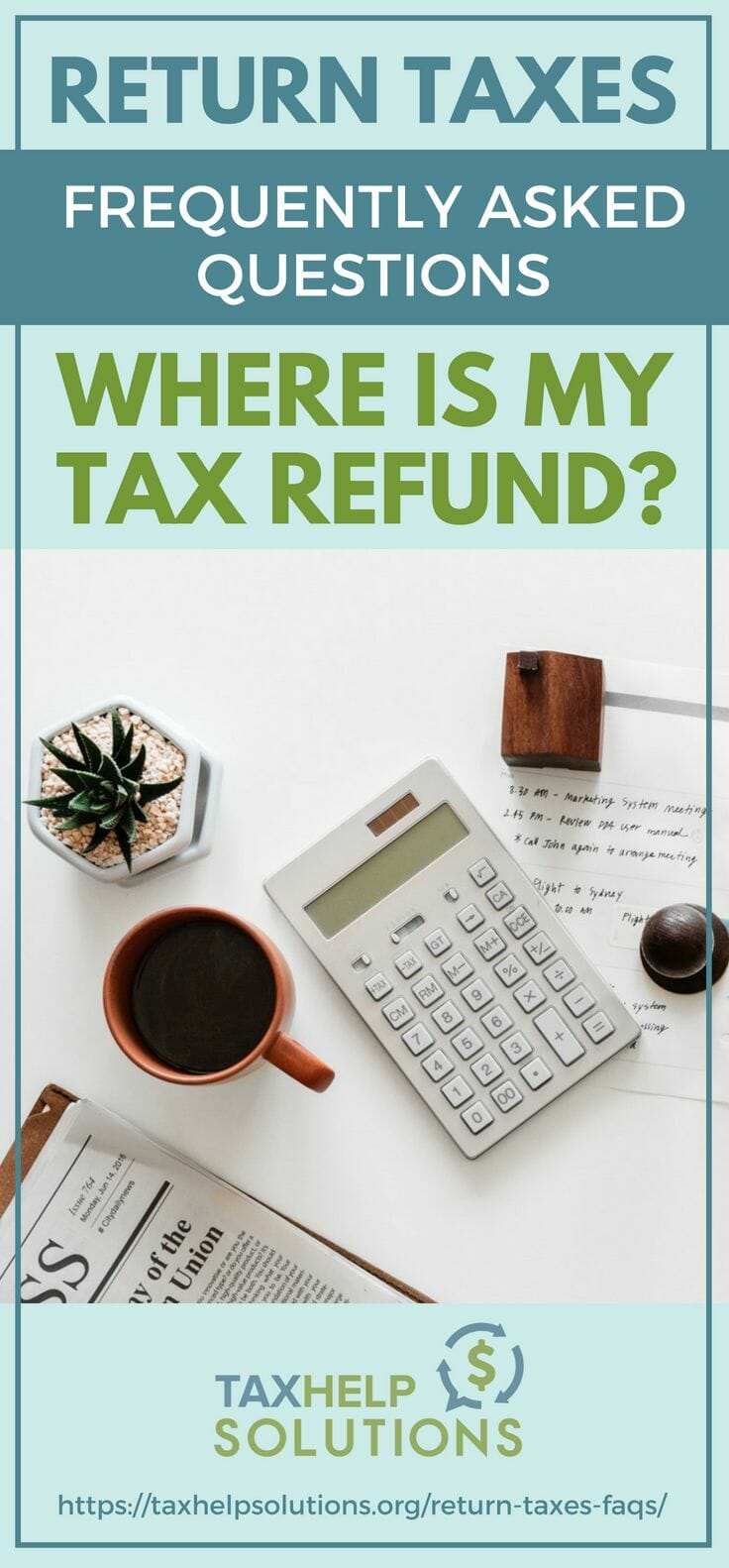 Return Taxes Frequently Asked Questions | Where Is My Tax Refund? https://taxhelpsolutions.org/return-taxes-faqs