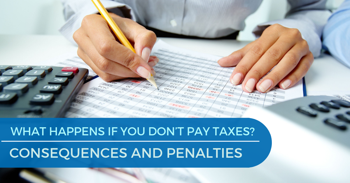 What Happens If You Fail to Pay Taxes Consequences and Penalties