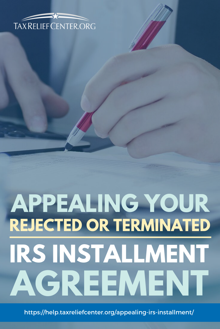 Appealing Your Rejected Or Terminated IRS Installment Agreement https://help.taxreliefcenter.org/appealing-irs-installment/