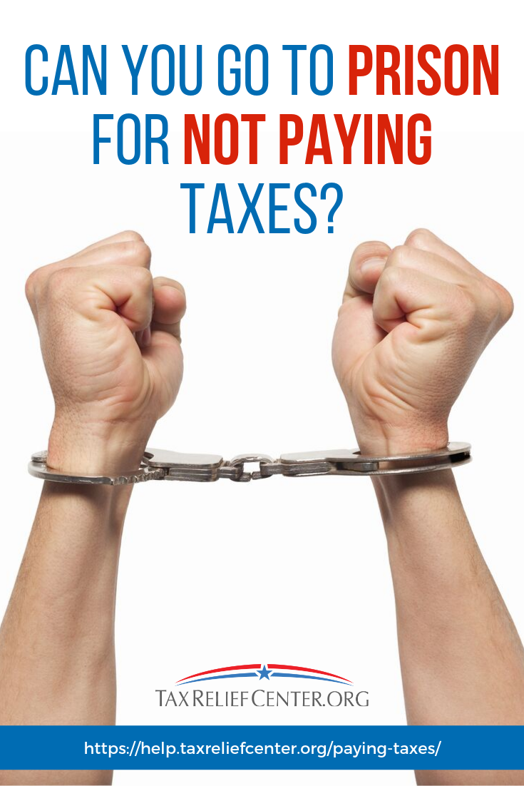 Can You Go To Prison For Not Paying Taxes? https://help.taxreliefcenter.org/paying-taxes/
