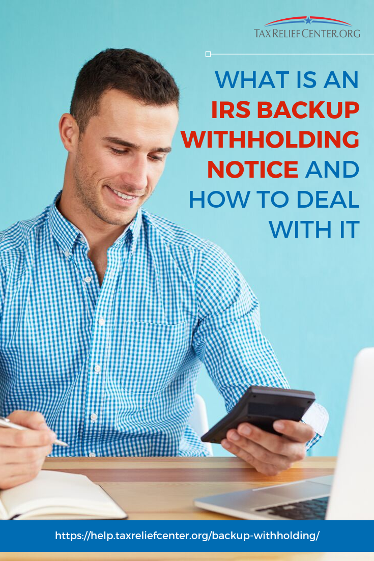What Is An IRS Backup Withholding Notice And How To Deal With It https://help.taxreliefcenter.org/backup-withholding/