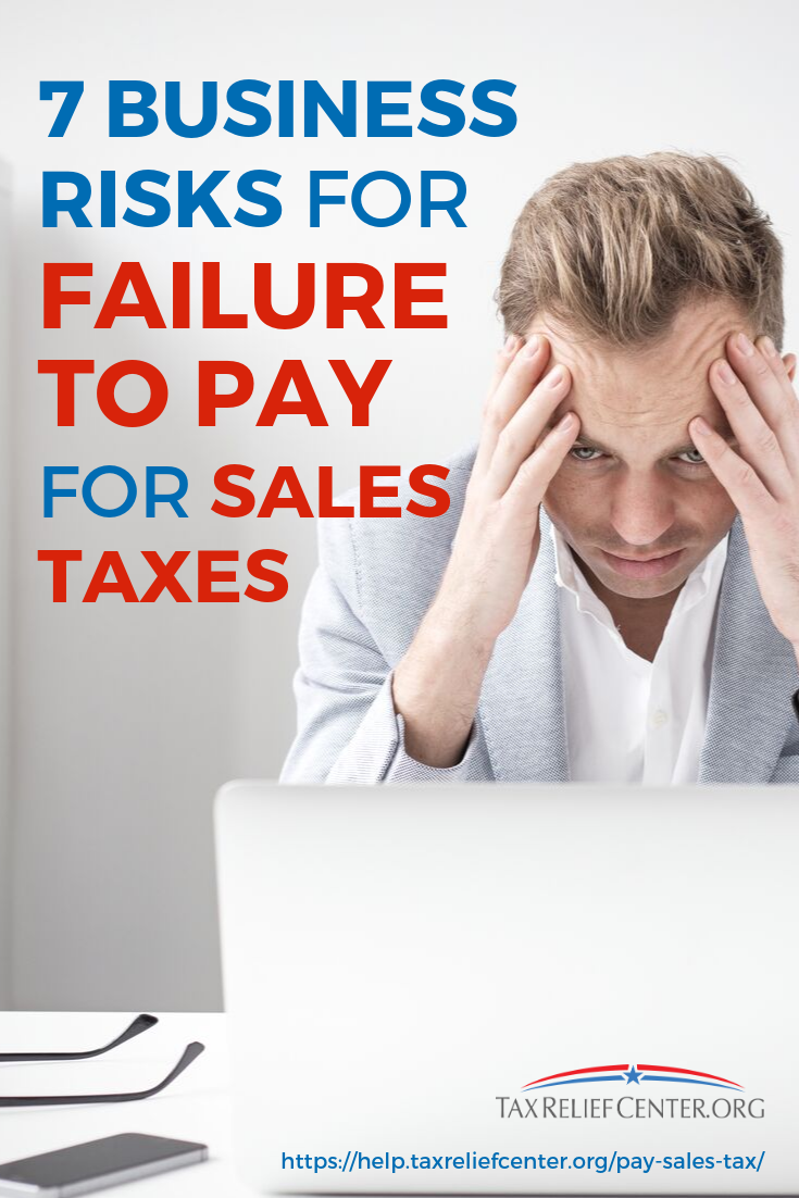 7 Business Risks For Failure To Pay For Sales Taxes https://help.taxreliefcenter.org/pay-sales-tax/