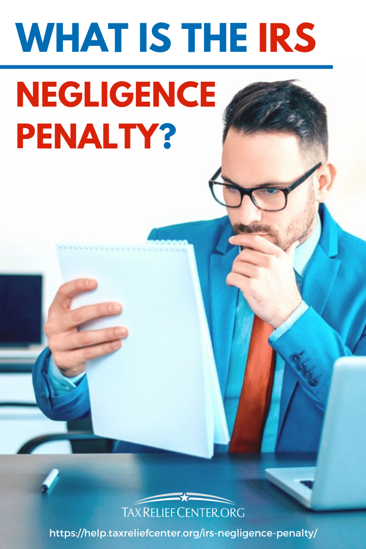 What Is The IRS Negligence Penalty? https://help.taxreliefcenter.org/irs-negligence-penalty/