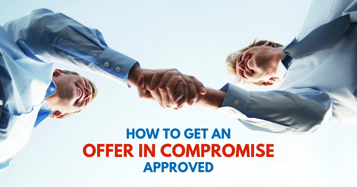 how-to-get-an-offer-in-compromise-approved-11-tips-tax-relief-center